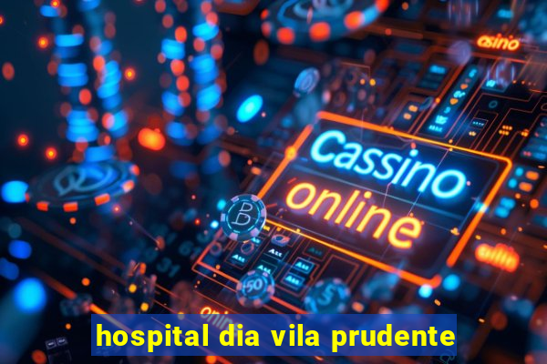 hospital dia vila prudente